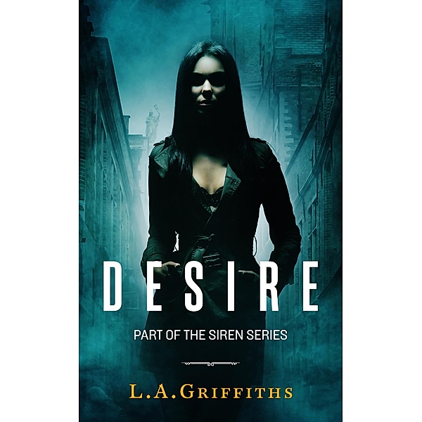 Desire (The Siren Series #3) / The Siren Series, L. A. Griffiths