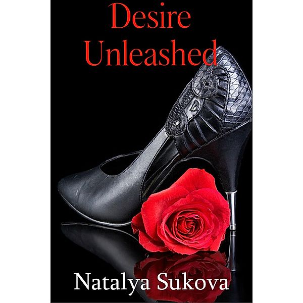 Desire Unleashed (The Bored Housewife, #3) / The Bored Housewife, Natalya Sukova