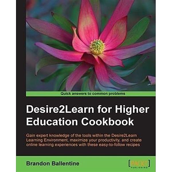 Desire2Learn for Higher Education Cookbook, Brandon Ballentine