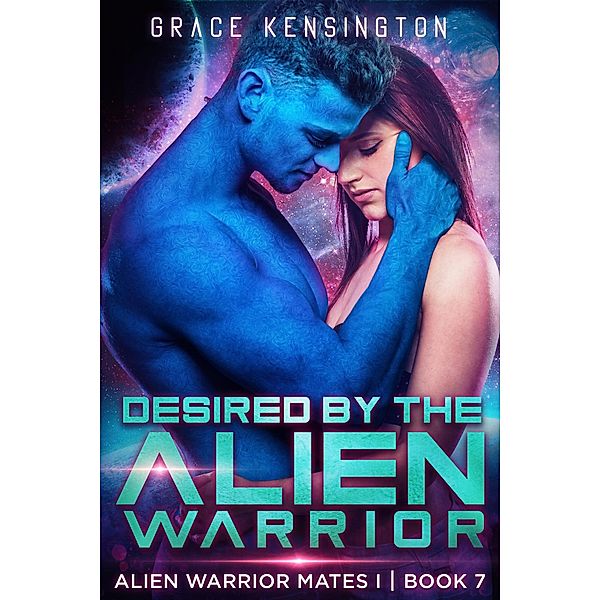 Desired by The Alien Warrior (Alien Warrior Mates 1, #7) / Alien Warrior Mates 1, Grace Kensington