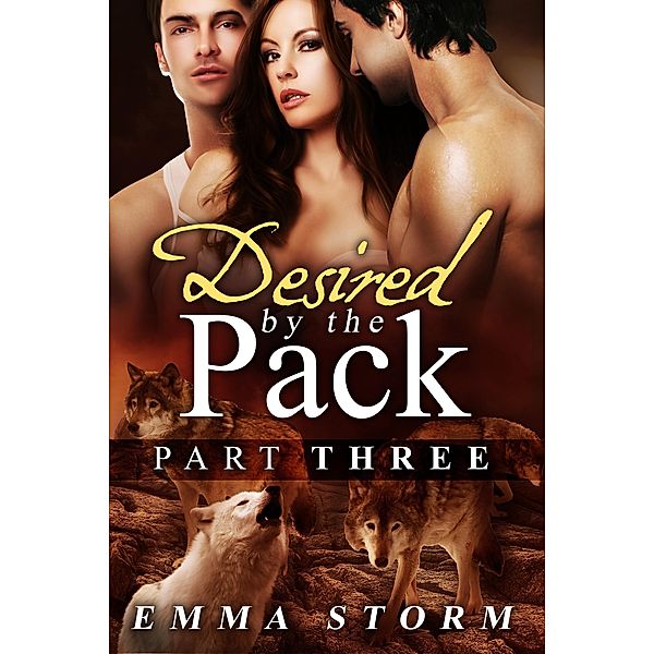 Desired by the Pack: Part Three (Peace River Guardians, #3) / Peace River Guardians, Emma Storm