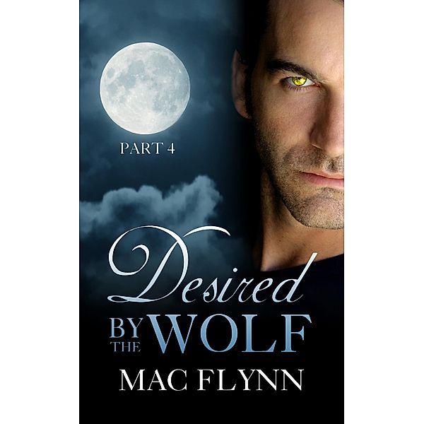 Desired By the Wolf: Part 4 (BBW Werewolf Shifter Romance), Mac Flynn
