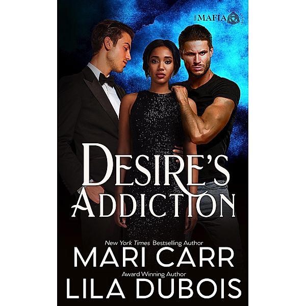 Desire's Addiction (Trinity Masters: The Mafia, #2) / Trinity Masters: The Mafia, Mari Carr, Lila Dubois