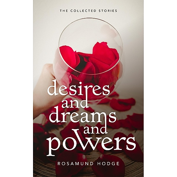 Desires and Dreams and Powers, Rosamund Hodge
