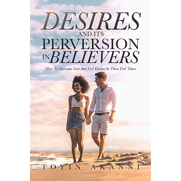 Desires and Its Perversion in Believers, Toyin Akanni