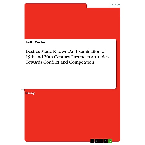 Desires Made Known. An Examination of 19th and 20th Century European Attitudes Towards Conflict and Competition, Seth Carter