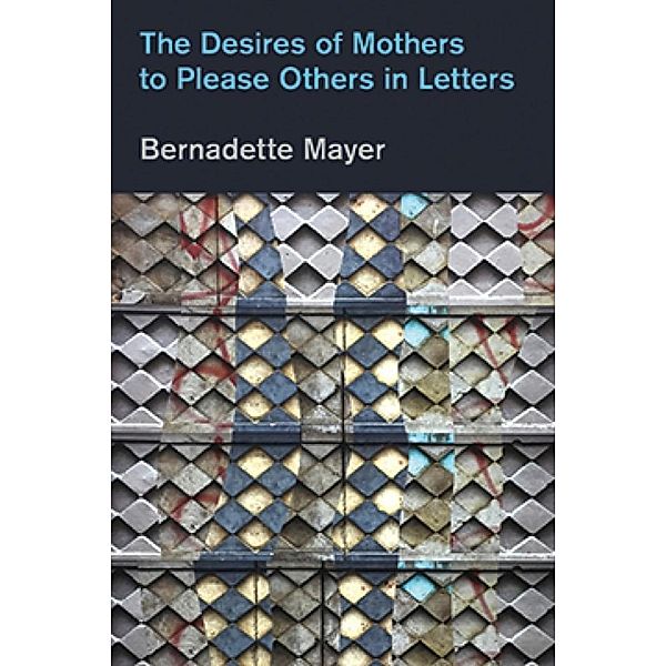 Desires Mothers to Please Others in Letters, Bernadette Mayer