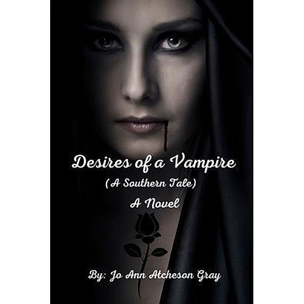 Desires of a Vampire (A Southern Tale) A Novel, Jo Ann Atcheson Gray