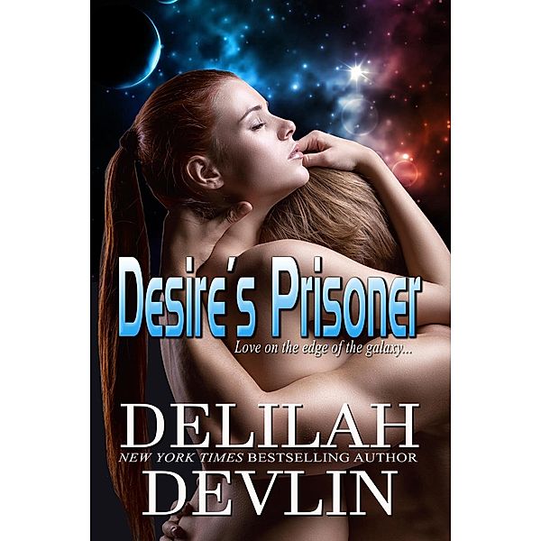 Desire's Prisoner (Planet Desire, #1) / Planet Desire, Delilah Devlin