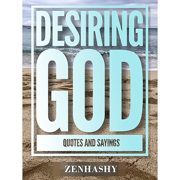 Desiring God Quotes and Sayings, Zenhashy