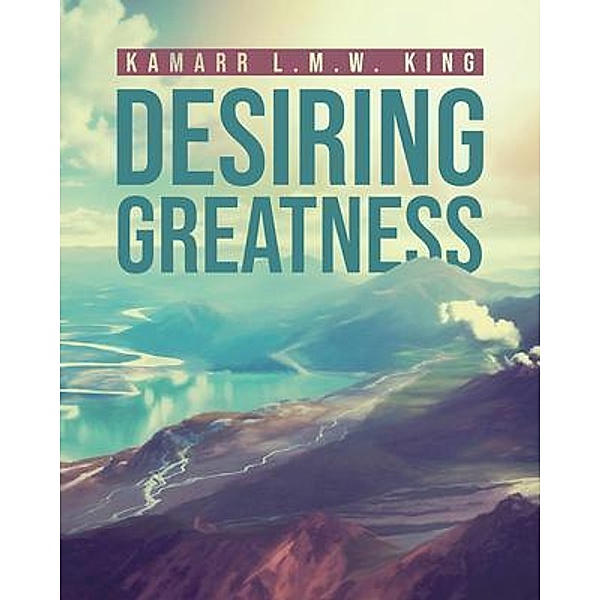 Desiring Greatness, Kamarr L. M. W. King