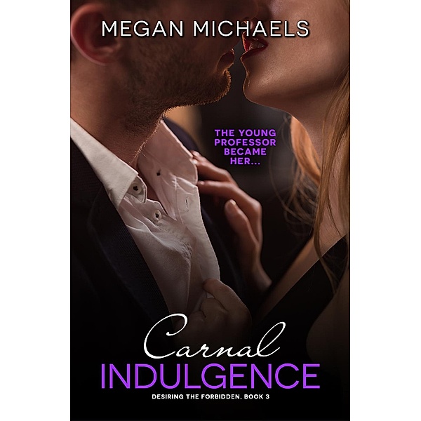 Desiring the Forbidden: Carnal Indulgence (Desiring the Forbidden, #1), Megan Michaels