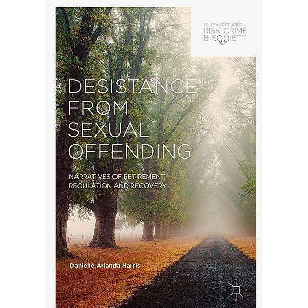 Desistance from Sexual Offending / Palgrave Studies in Risk, Crime and Society, Danielle Arlanda Harris