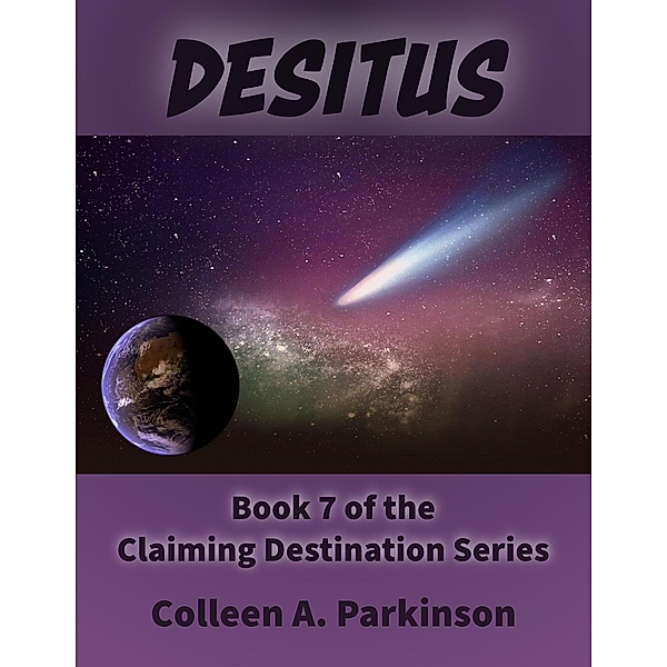Desitus (Claiming Destination, #7) / Claiming Destination, Colleen A. Parkinson