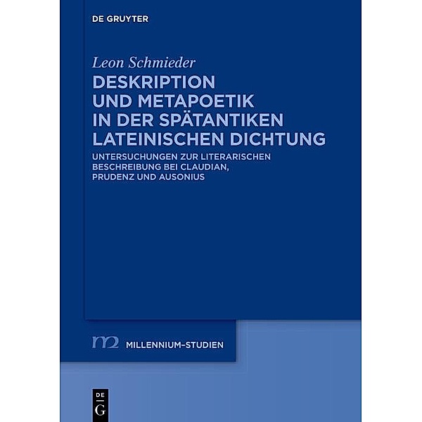 Deskription und Metapoetik in der spätantiken lateinischen Dichtung / Millennium-Studien / Millennium Studies Bd.100, Leon Schmieder