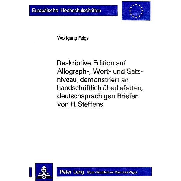 Deskriptive Edition auf Allograph-, Wort- und Satzniveau, demonstriert an handschriftlich überlieferten, deutschsprachigen Briefen von H. Steffens, Wolfgang Feigs
