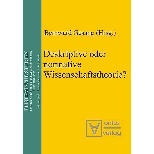 Deskriptive oder normative Wissenschaftstheorie? / Epistemische Studien / Epistemic Studies Bd.7