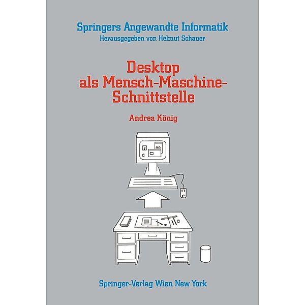 Desktop als Mensch-Maschine-Schnittstelle / Springers Angewandte Informatik, Andrea König