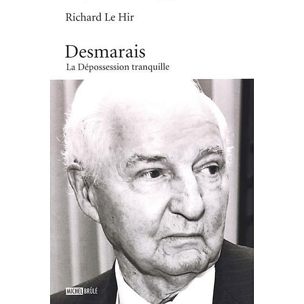 Desmarais : La Depossession tranquille, Richard Le Hir