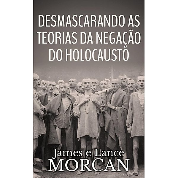 Desmascarando as Teorias da Negação do Holocausto, James Morcan, Lance Morcan