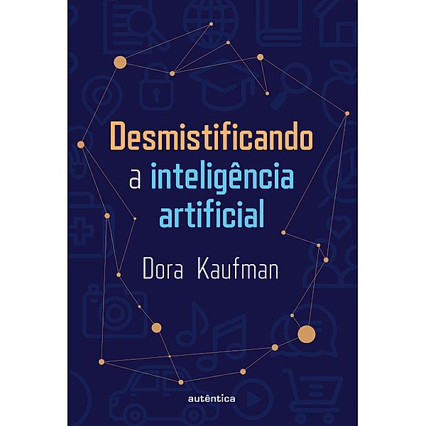 Desmistificando a inteligência artificial, Dora Kaufman