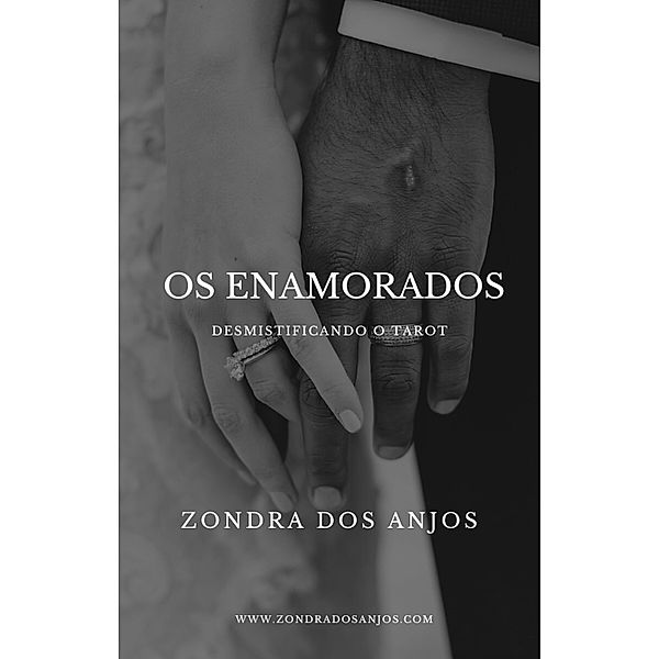 Desmistificando o Tarot : Os Enamorados (Desmistificando o Tarot - Os 22 Arcanos Maiores., #6) / Desmistificando o Tarot - Os 22 Arcanos Maiores., Zondra Dos Anjos