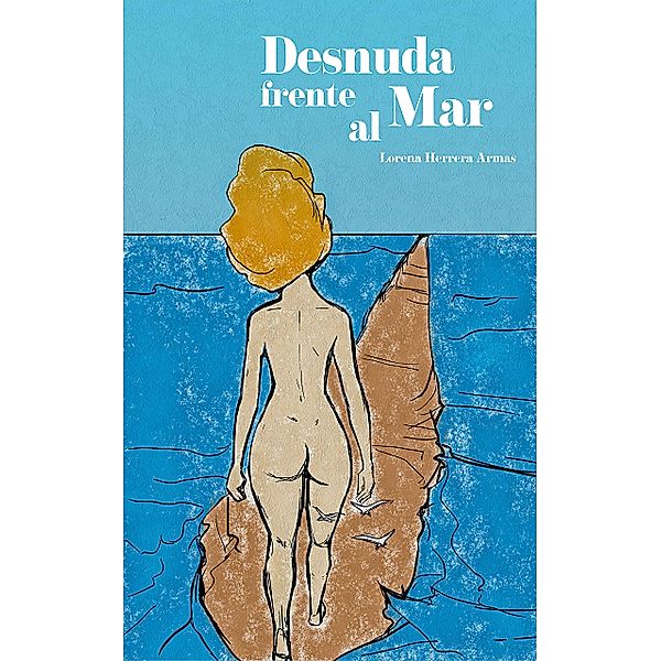 Desnuda frente al mar, Lorena Herrera Armas