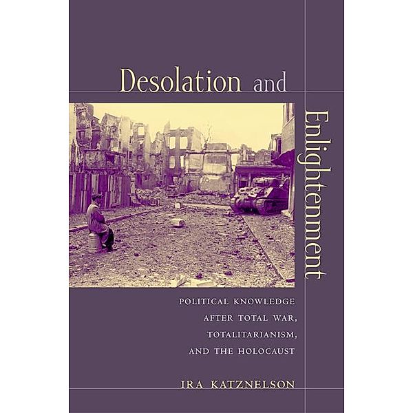 Desolation and Enlightenment, Ira Katznelson