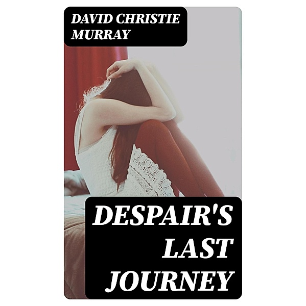 Despair's Last Journey, David Christie Murray