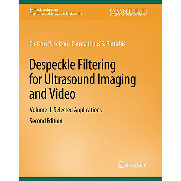 Despeckle Filtering for Ultrasound Imaging and Video, Volume II, Christos P. Loizou, Constantinos S. Pattichis
