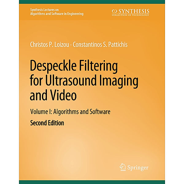 Despeckle Filtering for Ultrasound Imaging and Video, Volume I, Christos P. Loizou, Constantinos S. Pattichis