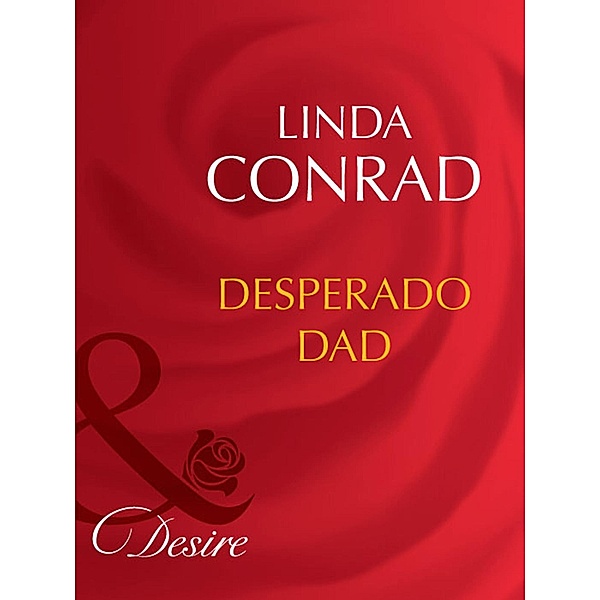 Desperado Dad (Mills & Boon Desire), Linda Conrad