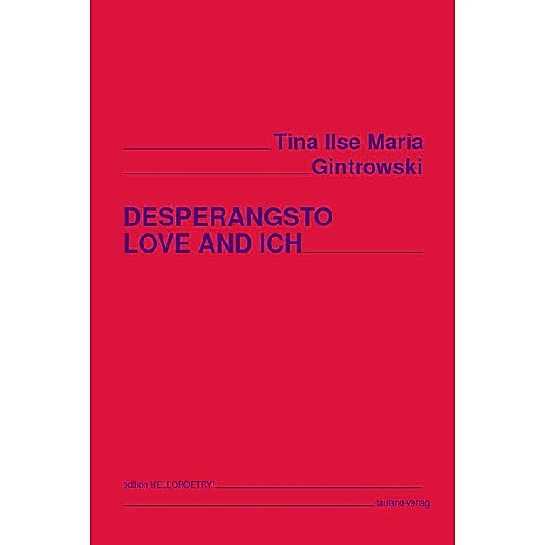 DESPERANGSTO LOVE AND ICH, Tina Ilse Maria Gintrowski