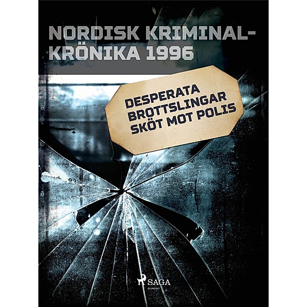 Desperata brottslingar sköt mot polis / Nordisk kriminalkrönika 90-talet