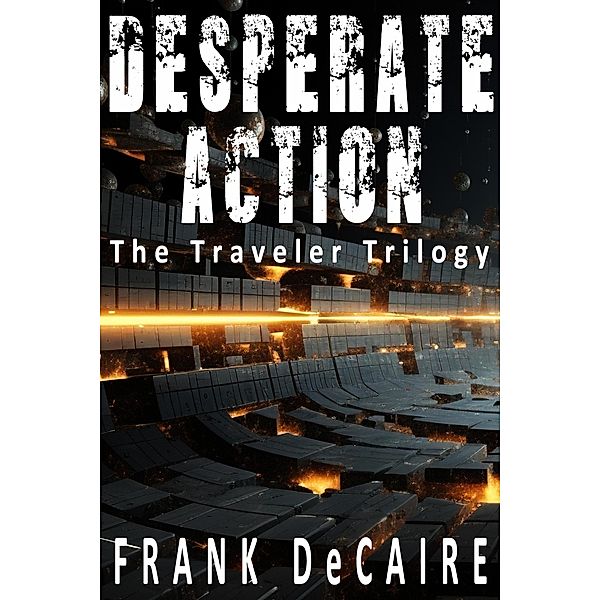 Desperate Action (The Traveler Series, #1) / The Traveler Series, Frank DeCaire