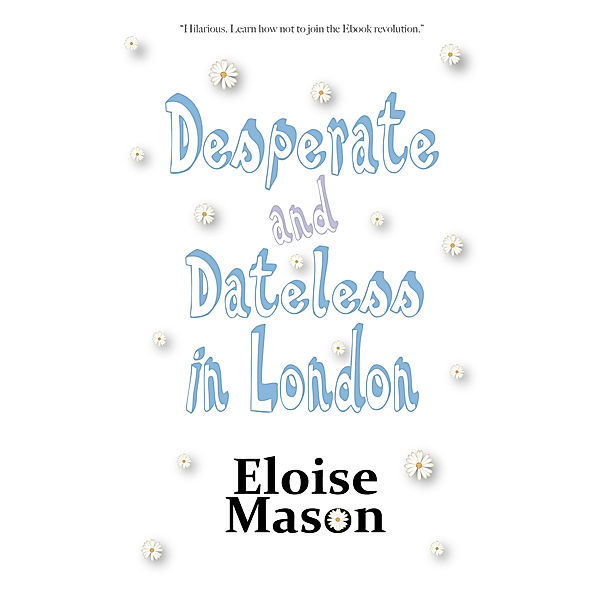 Desperate and Dateless in London, Eloise Mason