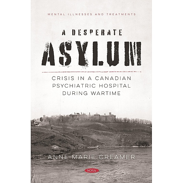 Desperate Asylum: Crisis in a Canadian Psychiatric Hospital During Wartime, Anne M. Creamer