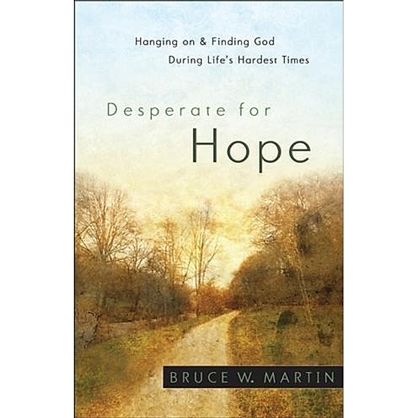 Desperate for Hope, Bruce W. Martin