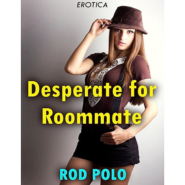 Desperate for Roommate (Erotica), Rod Polo