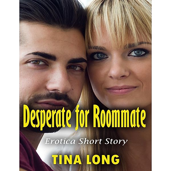 Desperate for Roommate: Erotica Short Story, Tina Long