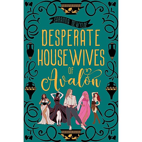 Desperate Housewives of Avalon: A Binge-Worthy Paranormal Romantic Comedy (Ambrosia Lane, #2) / Ambrosia Lane, Saranna DeWylde