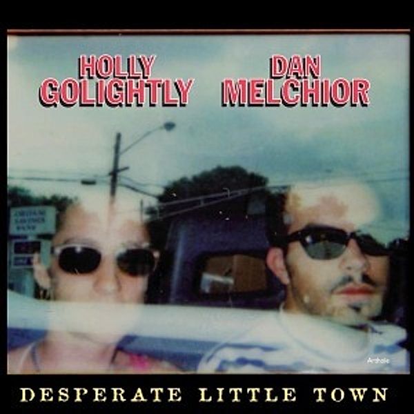 Desperate Little Town (Vinyl), Holly & Melchior,Dan Golightly
