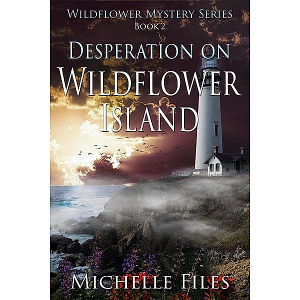 Desperation on Wildflower Island (Wildflower Mystery Series, #2) / Wildflower Mystery Series, Michelle Files