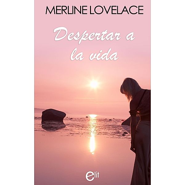 Despertar a la vida / eLit, Merline Lovelace