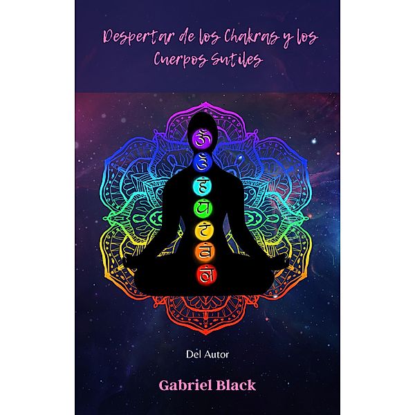 Despertar de los Chakras y Cuerpos Sutiles, Gabriel Black