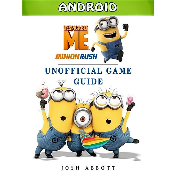 Despicable Me Minion Rush Android Unofficial Game Guide, Josh Abbott