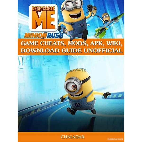 Despicable Me Minion Rush Game Cheats, Mods, APK, Wiki, Download Guide Unofficial, Chaladar