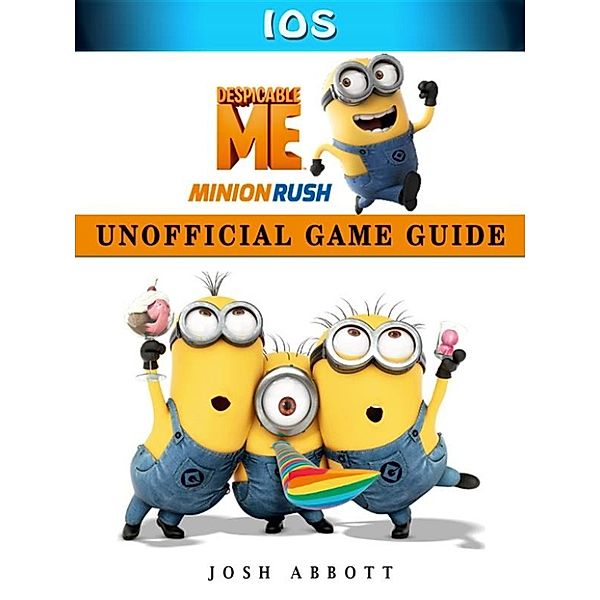 Despicable Me Minion Rush Ios Unofficial Game Guide, Josh Abbott