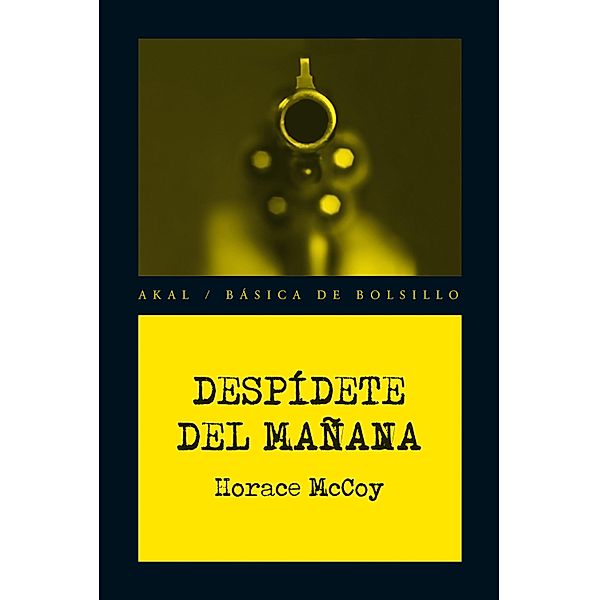 Despídete del mañana / Básica de Bolsillo - Serie Novela Negra Bd.205, Horace Mccoy