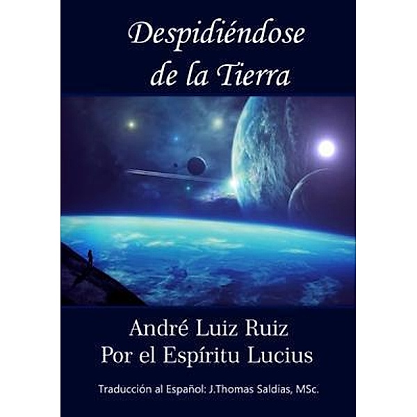 Despidiéndose de la Tierra, André Luiz Ruiz, Por El Espíritu Lucius